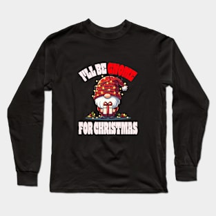 I'll Be Gnome For The Holidays - Cute Christmas Gnome Holiday Tee Long Sleeve T-Shirt